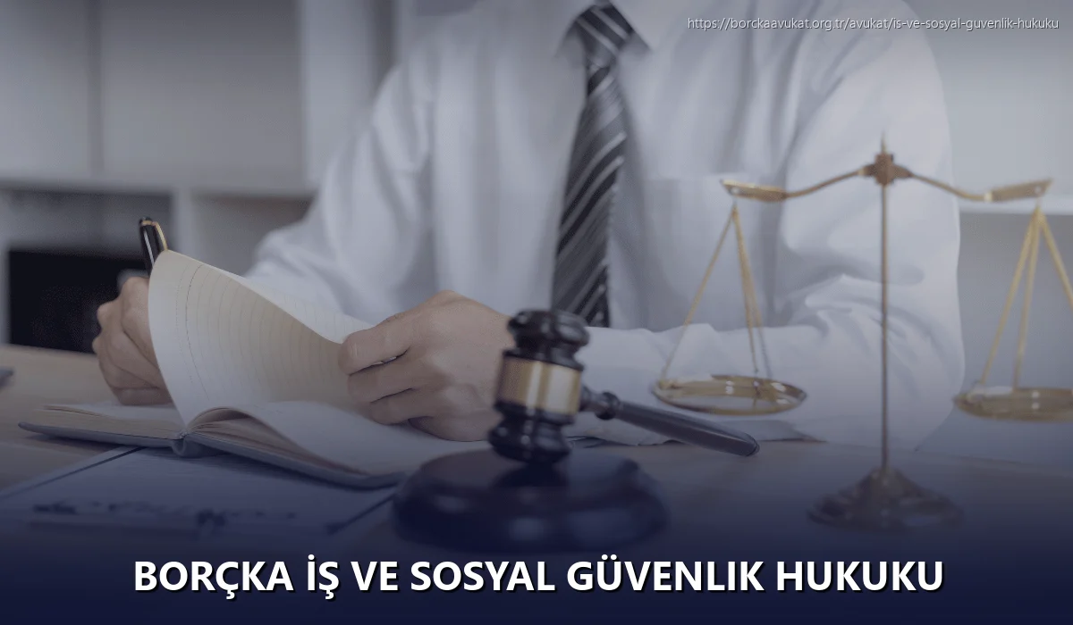Borçka İş ve Sosyal Güvenlik Hukuku