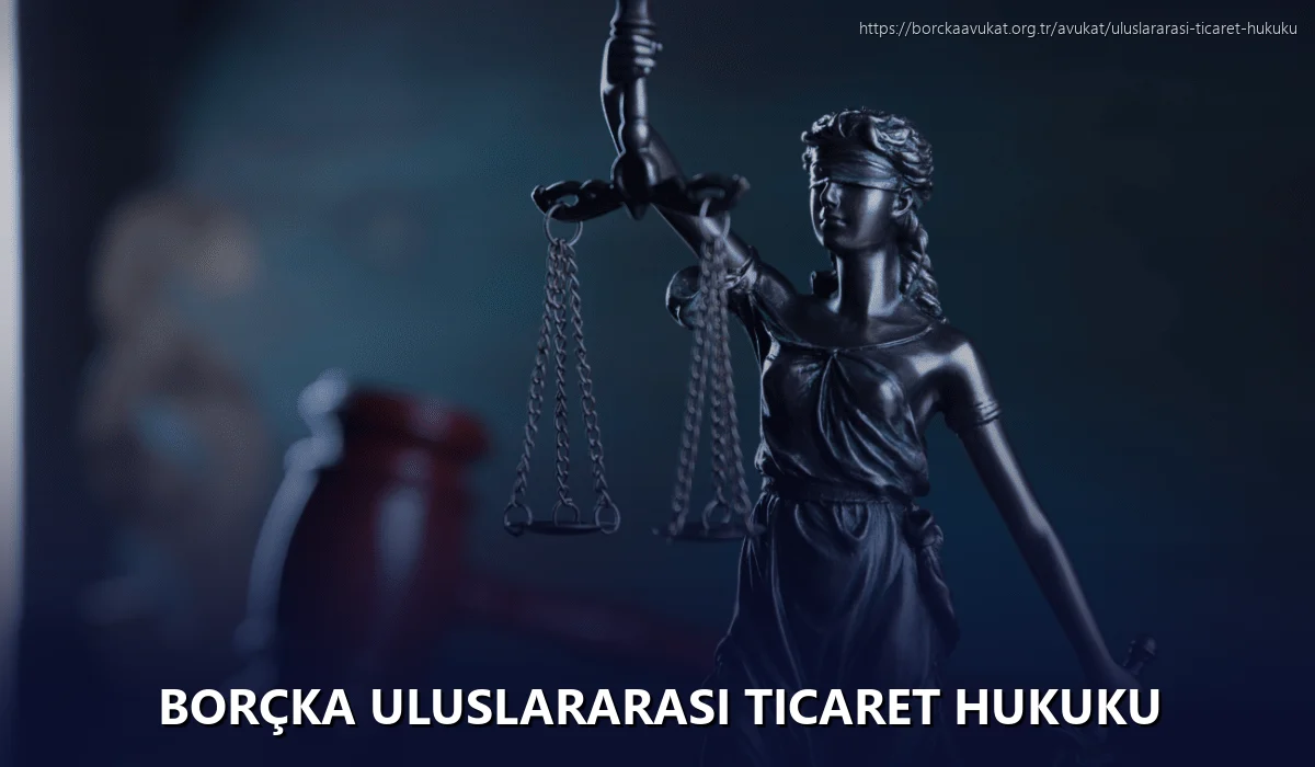 Borçka Uluslararası Ticaret Hukuku
