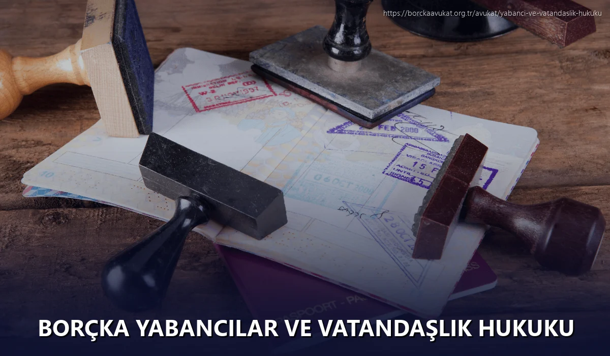 Borçka Yabancılar ve Vatandaşlık Hukuku